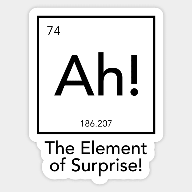 Ah The Element Of Surprise Element Of Surprise Sticker